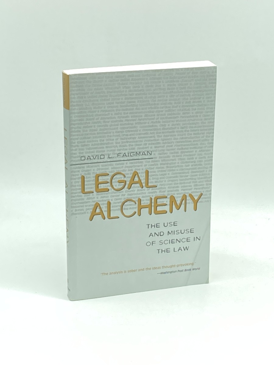 Legal Alchemy The Use and Misuse of Science in the Law