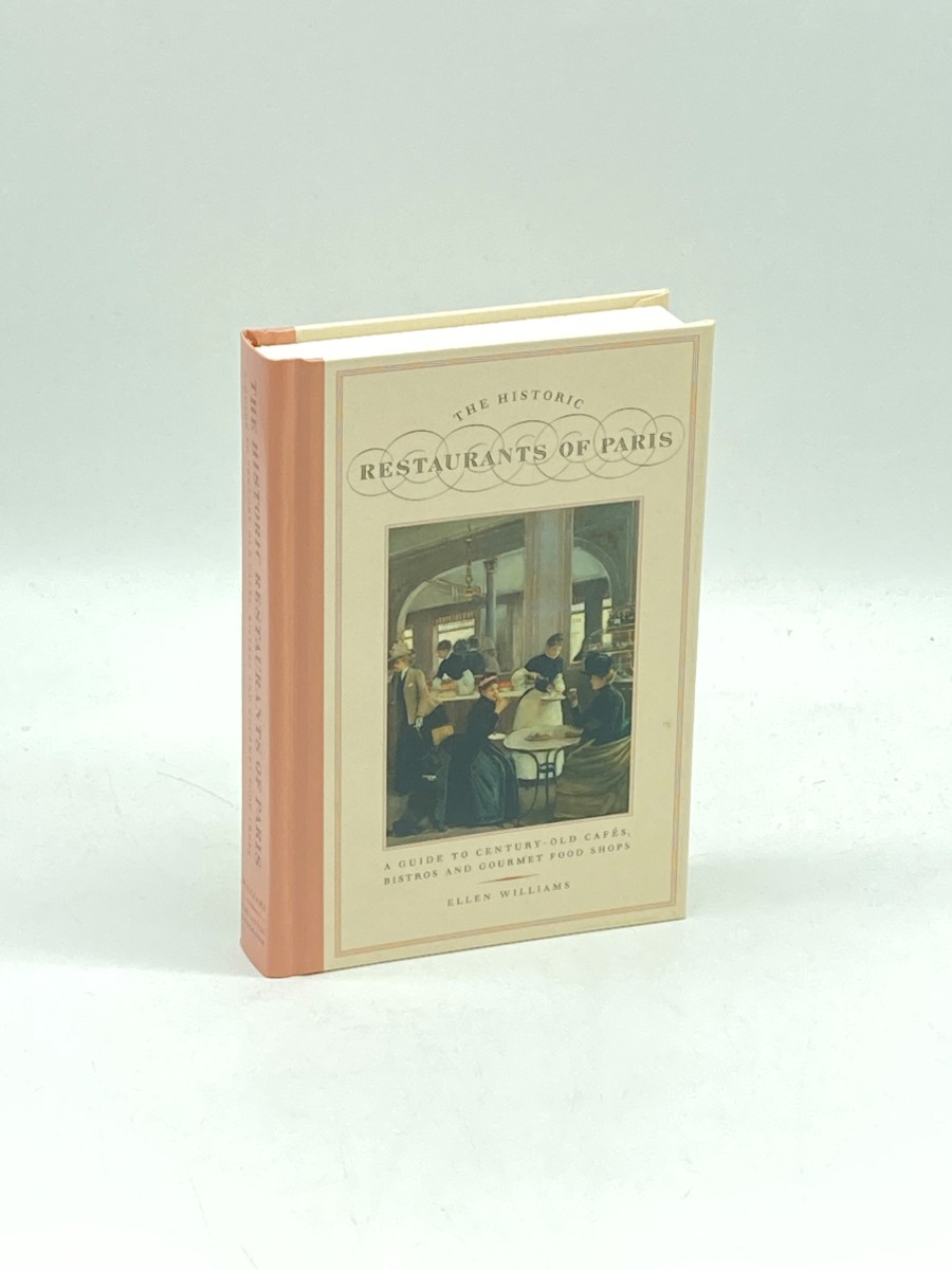 The Historic Restaurants of Paris; A Guide to Century-Old Cafes, Bistros, and Gourmet Food Shops