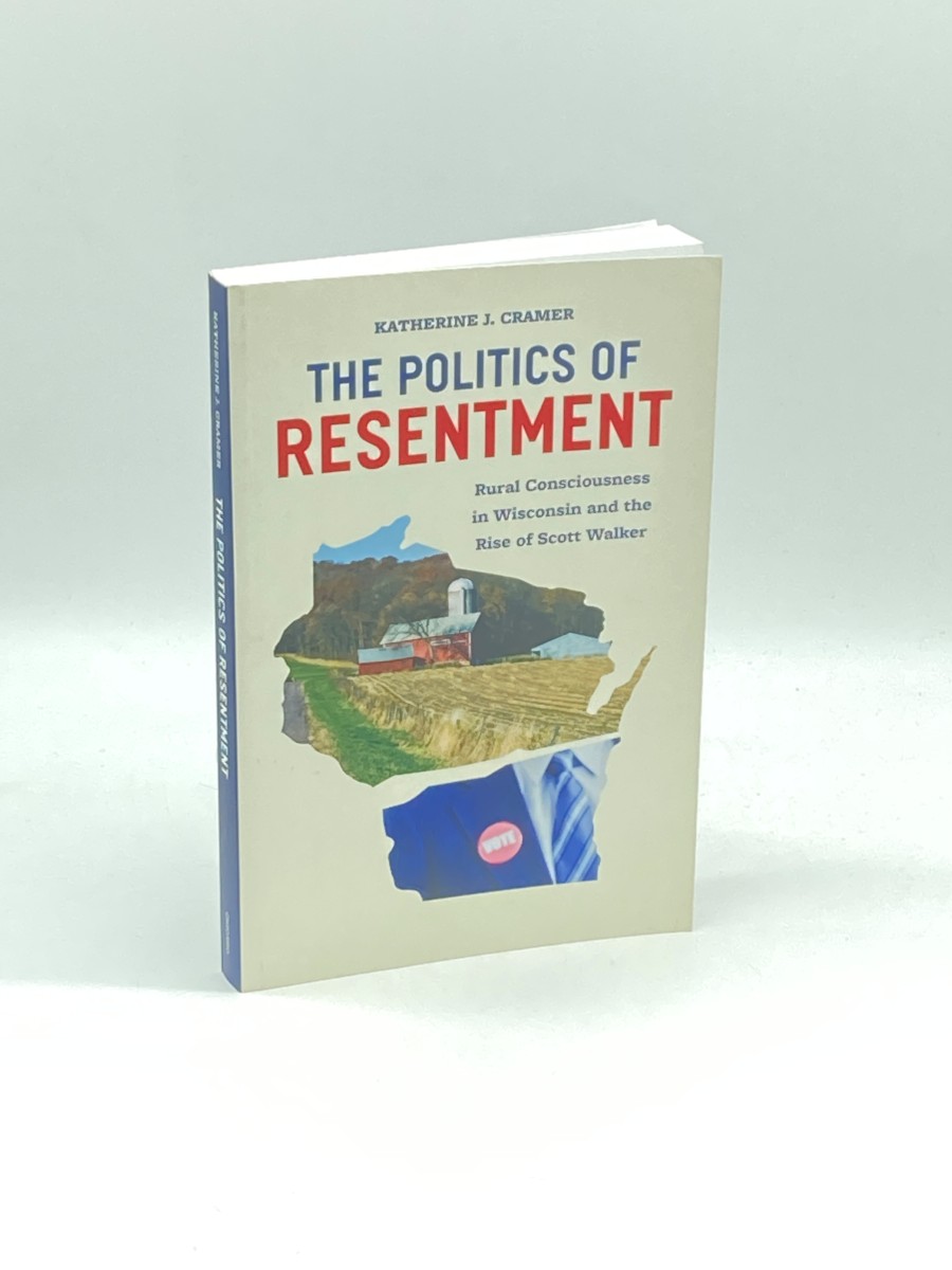 The Politics of Resentment; Rural Consciousness in Wisconsin and the Rise of Scott Walker