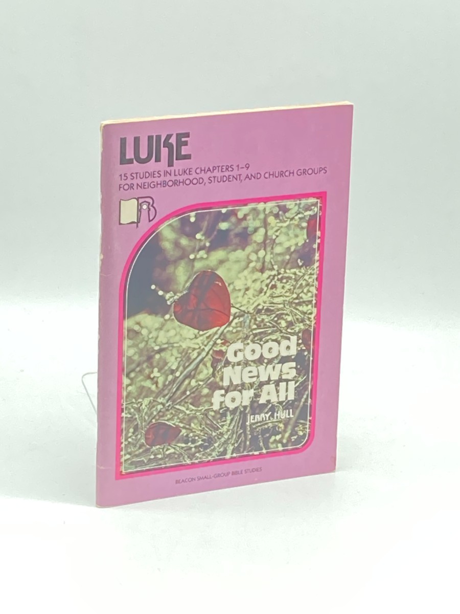 The Gospel of Luke; Good News for all (Beacon Small-Group Bible Studies) Chapters 1: 1 - 9: 50