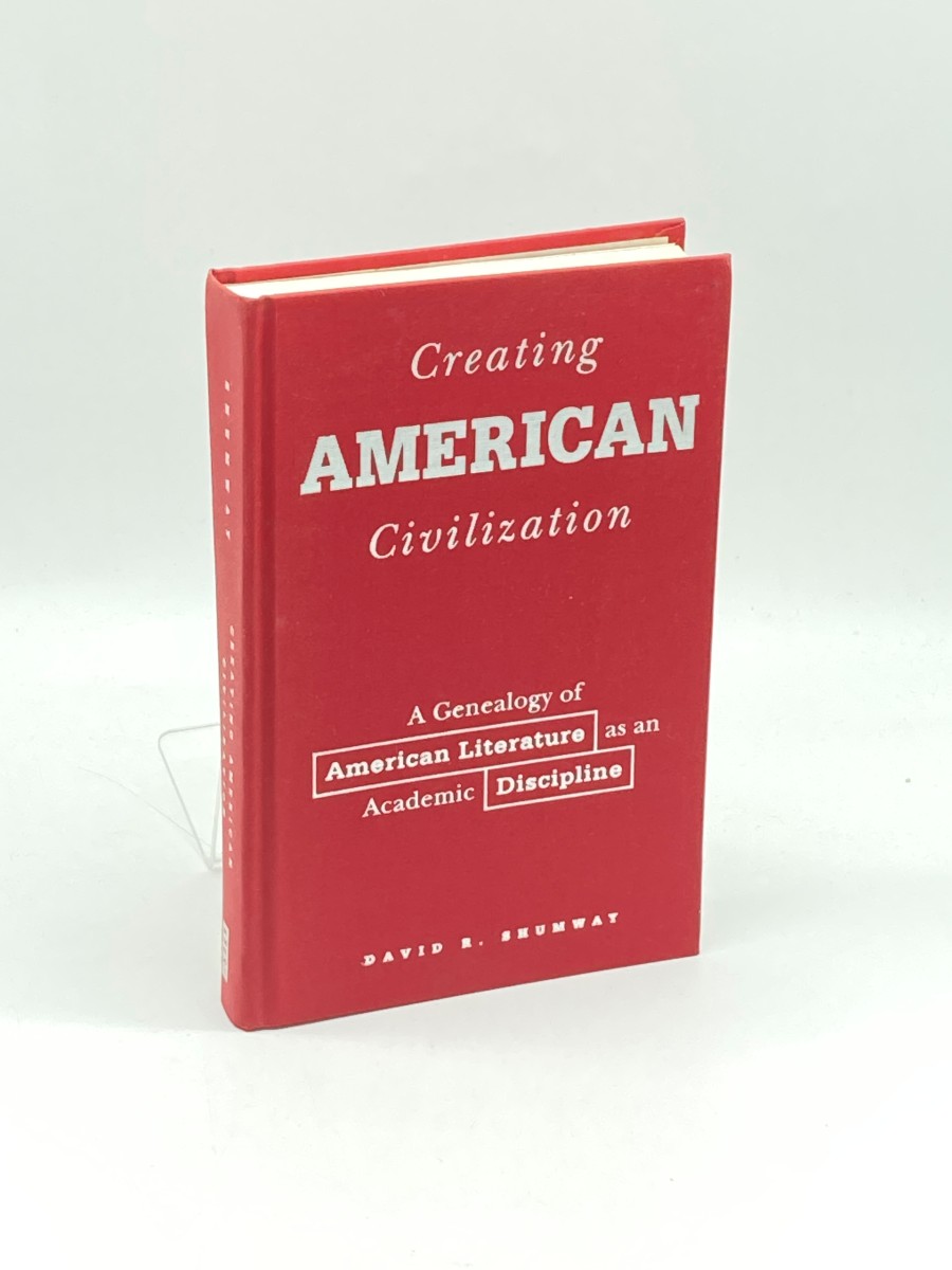 Creating American Civilization; A Genealogy of American Literature As an Academic Discipline