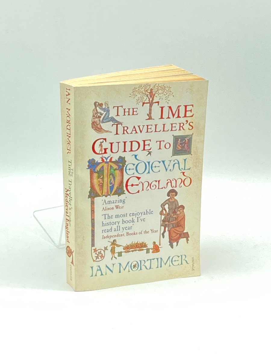 The Time Traveller's Guide to Medieval England A Handbook for Visitors to the Fourteenth Century