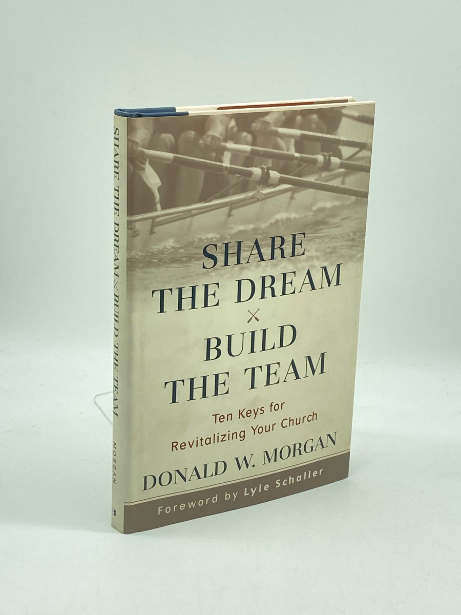 Share the Dream, Build the Team Ten Keys for Revitalizing Your Church