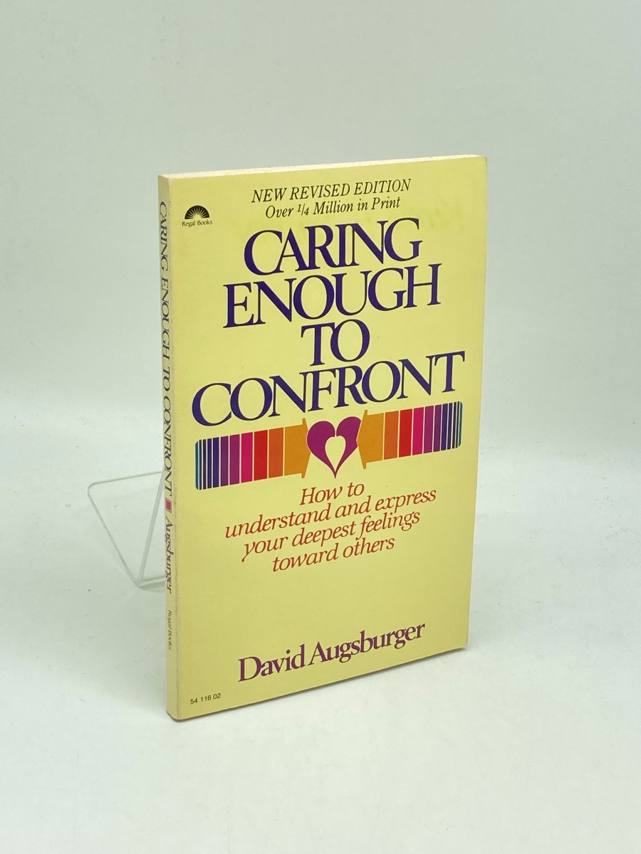 Caring Enough to Confront How to Understand and Express Your Deepest Feelings Toward Others