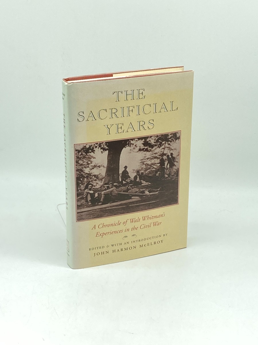The Sacrificial Years A Chronicle of Walt Whitman's Experiences in the Civil War