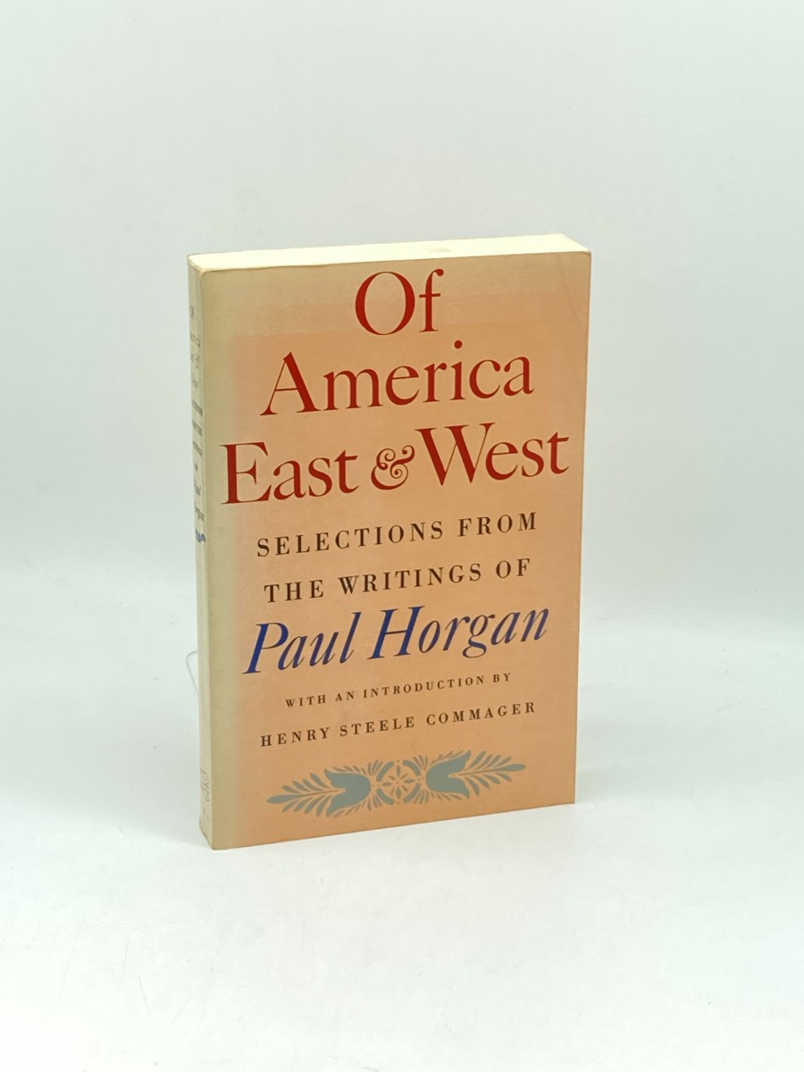 Of America East and West Selections from the Writings of Paul Horgan