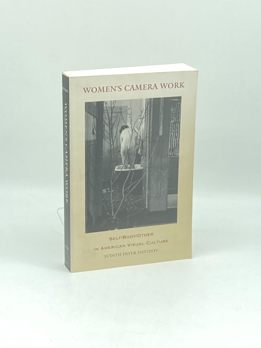 Women's Camera Work Self/Body/Other in American Visual Culture