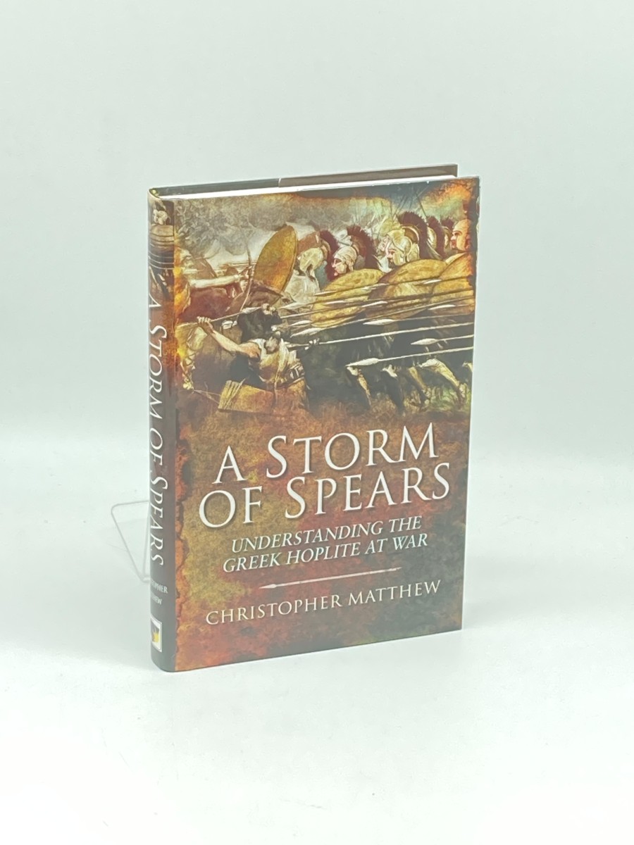 A Storm of Spears Understanding the Greek Hoplite At War