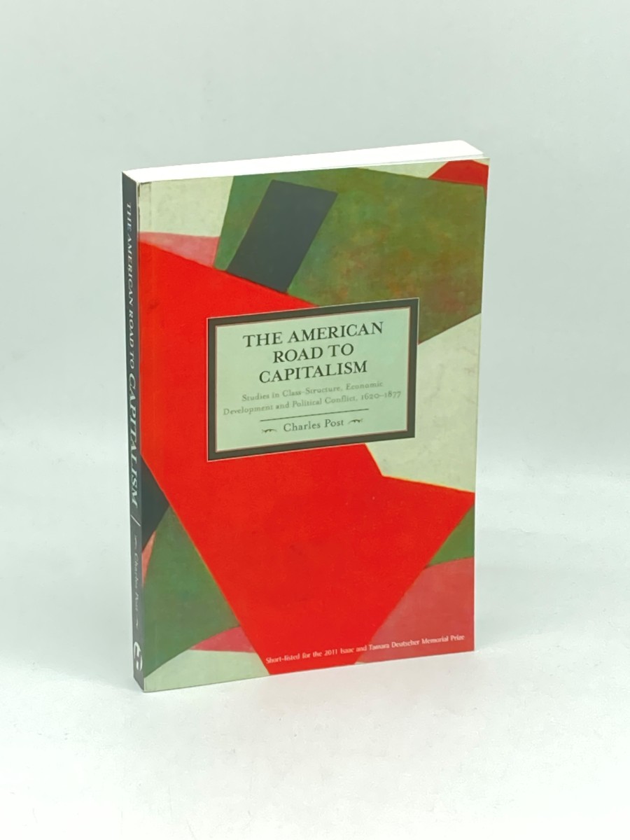 The American Road to Capitalism Studies in Class-Structure, Economic Development and Political Conflict, 1620 1877