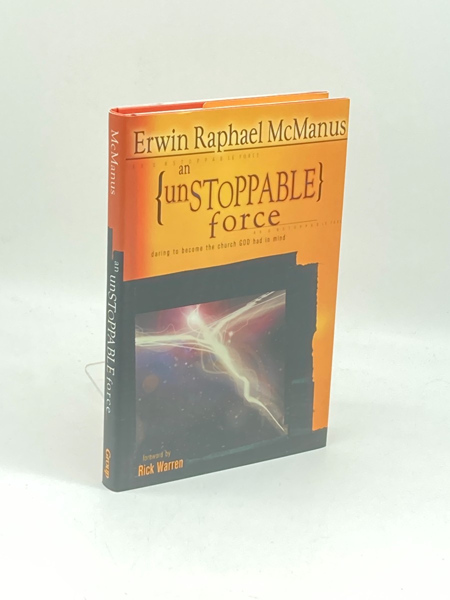 An Unstoppable Force (First Printing) Daring to Become the Church God Had in Mind