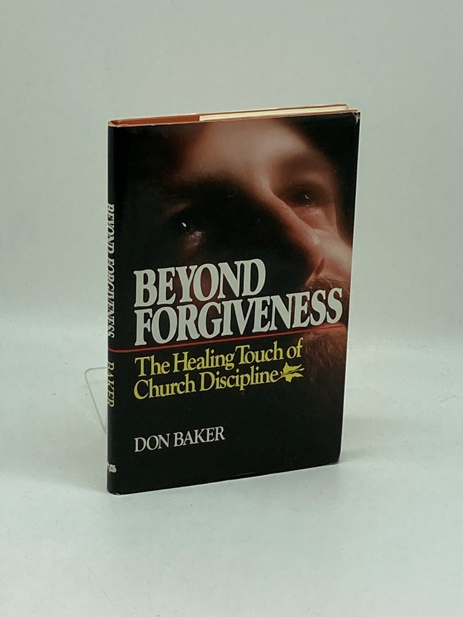 Beyond Forgiveness The Healing Touch of Church Discipline