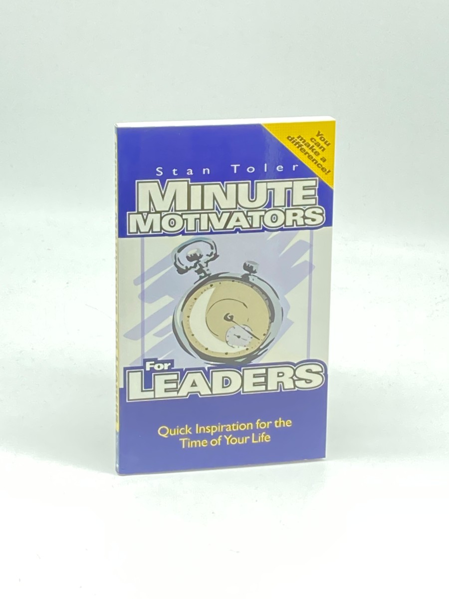 Minute Motivators for Leaders Quick Inspiration for the Time of Your Life