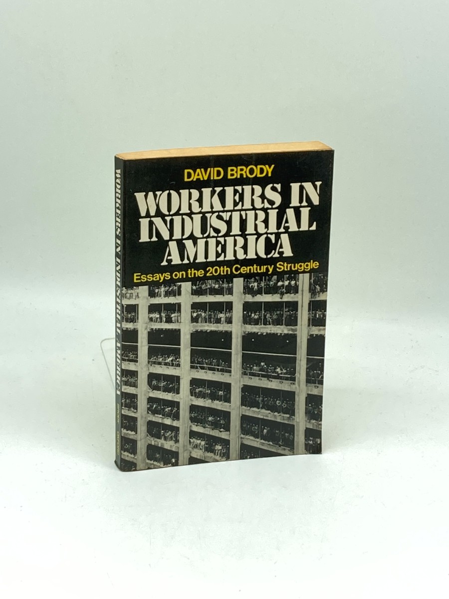 Workers in Industrial America Essays on the Twentieth Century Struggle