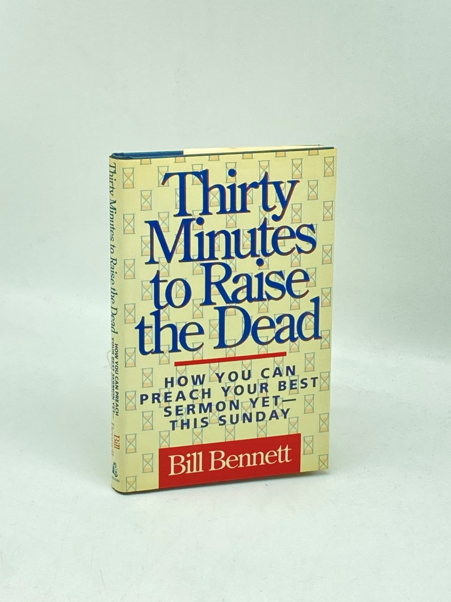 Thirty Minutes to Raise the Dead (First Printing) How You Can Preach Your Best Sermon Yet, This Sunday