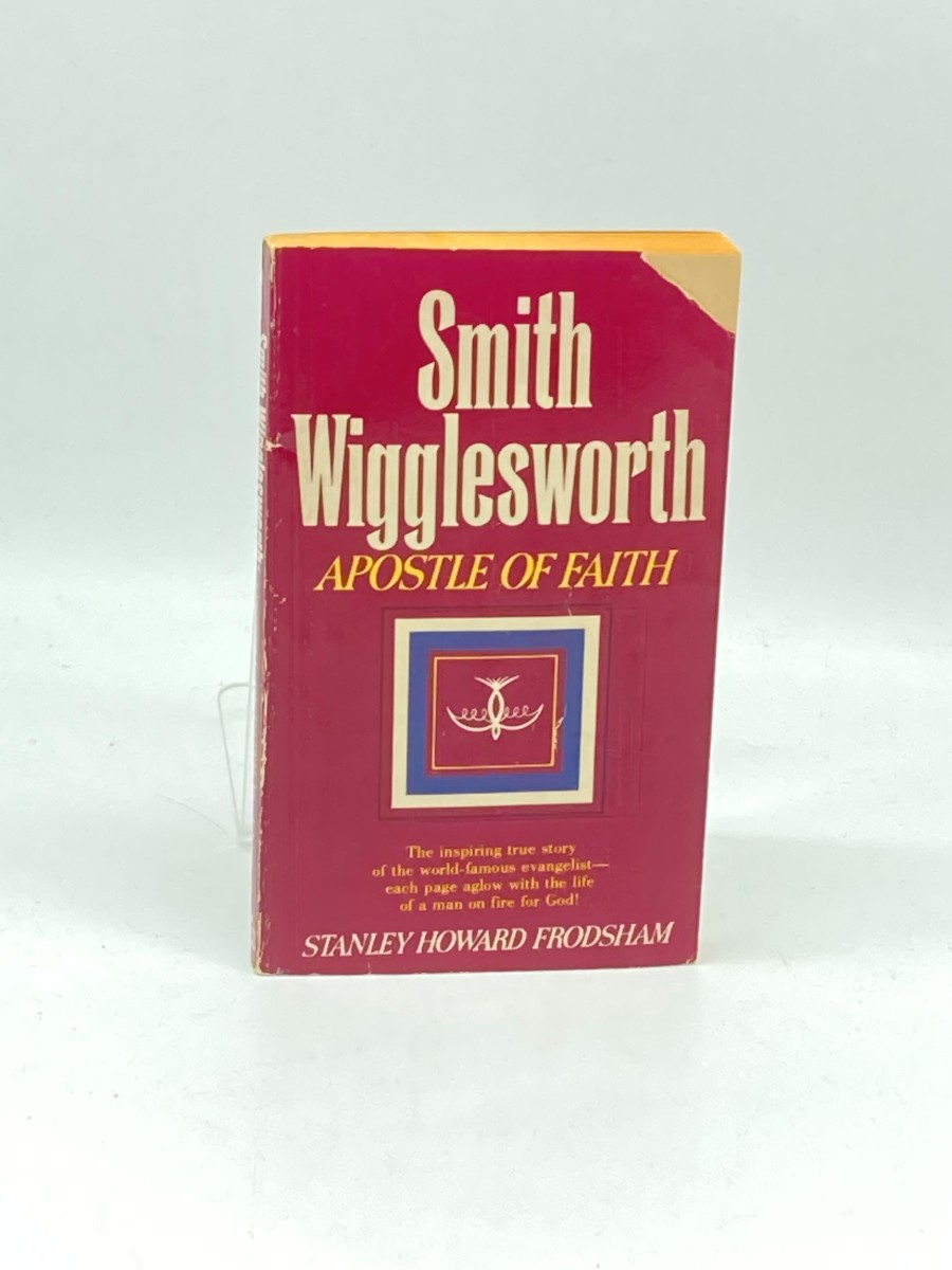 Smith Wigglesworth Apostle of Faith
