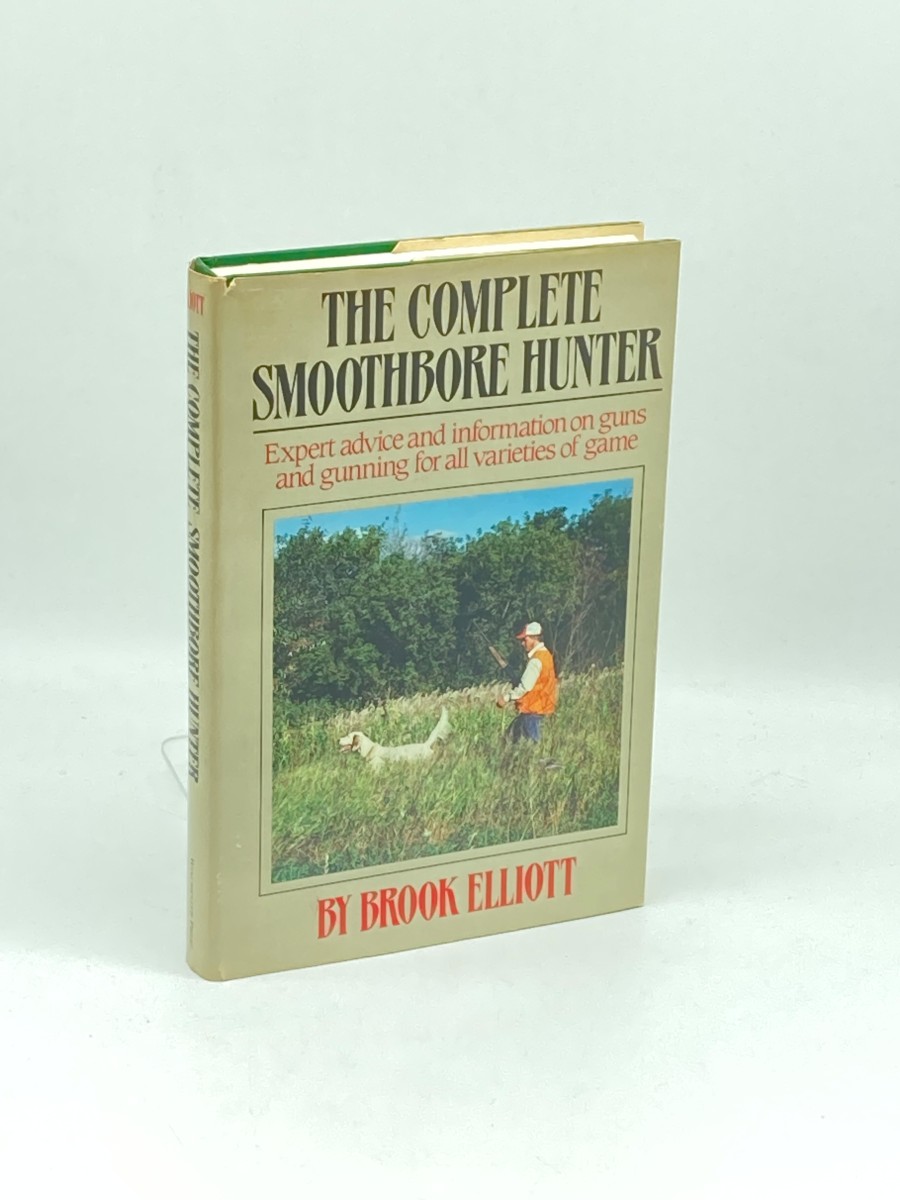 The Complete Smoothbore Hunter Expert Advice and Information on Guns and Gunning for all Varieties of Game