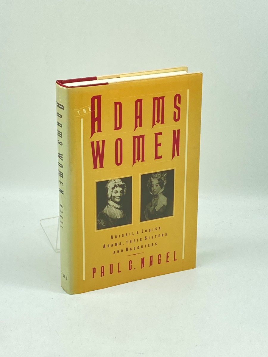 The Adams Women (First Printing) Abigail and Louisa Adams, Their Sisters and Daughters