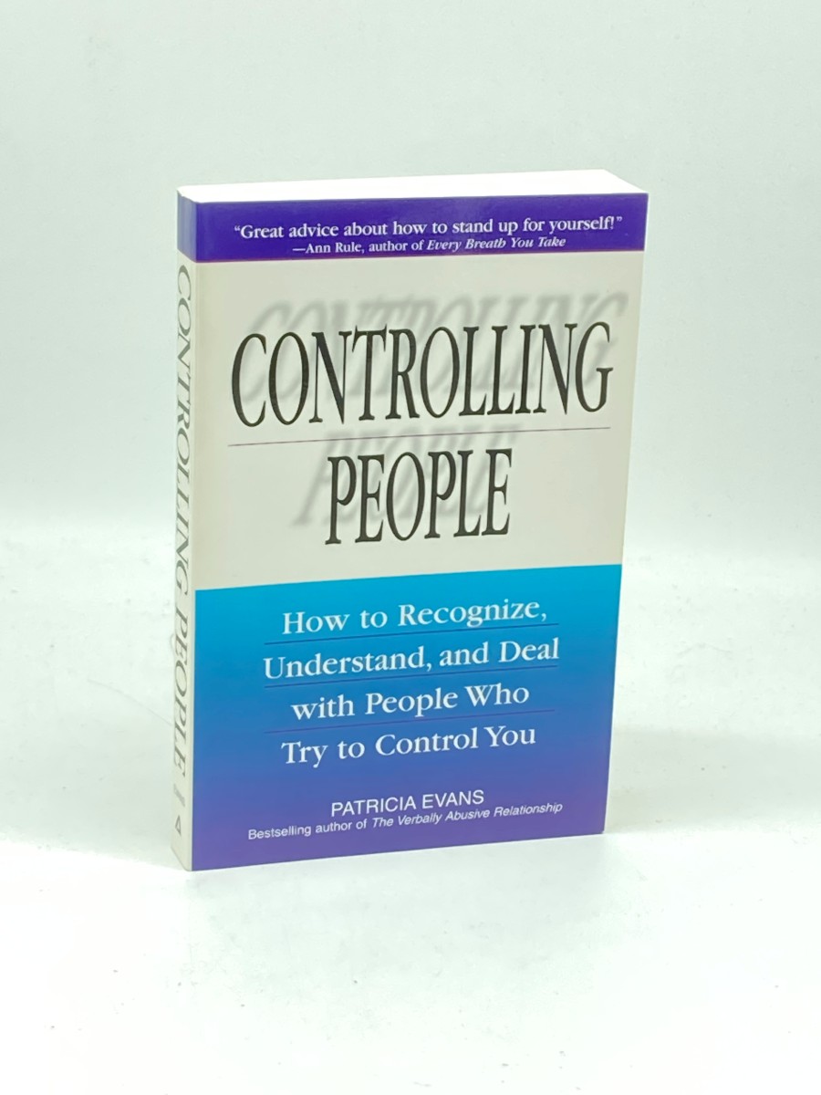 Controlling People How to Recognize, Understand, and Deal with People Who Try to Control You