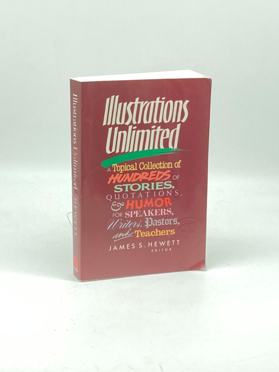 Illustrations Unlimited A Topical Collection of Hundreds of Stories, Quotations, & Humor
