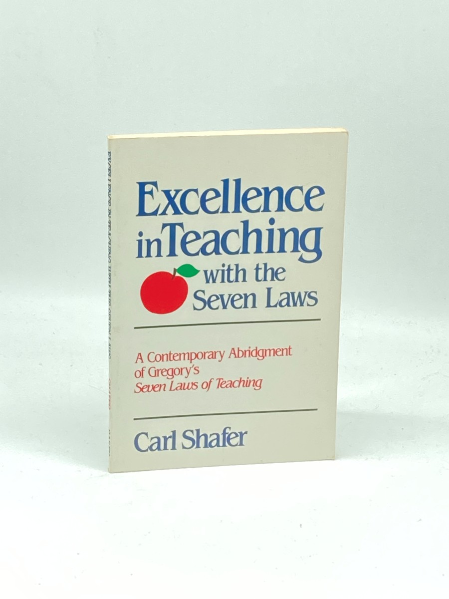 Excellence in Teaching with the Seven Laws A Contemporary Abridgment of Gregory's Seven Laws of Teaching