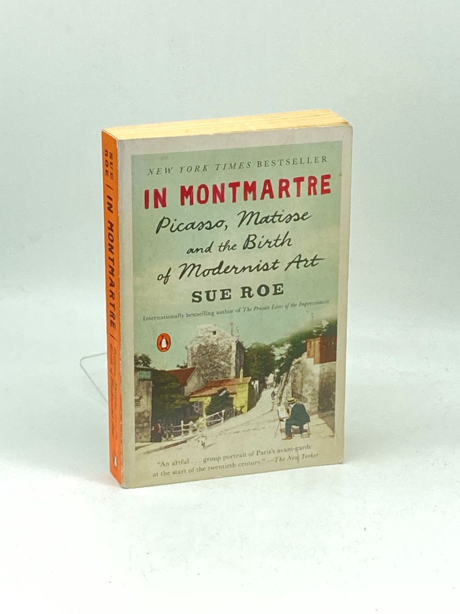 In Montmartre Picasso, Matisse and the Birth of Modernist Art