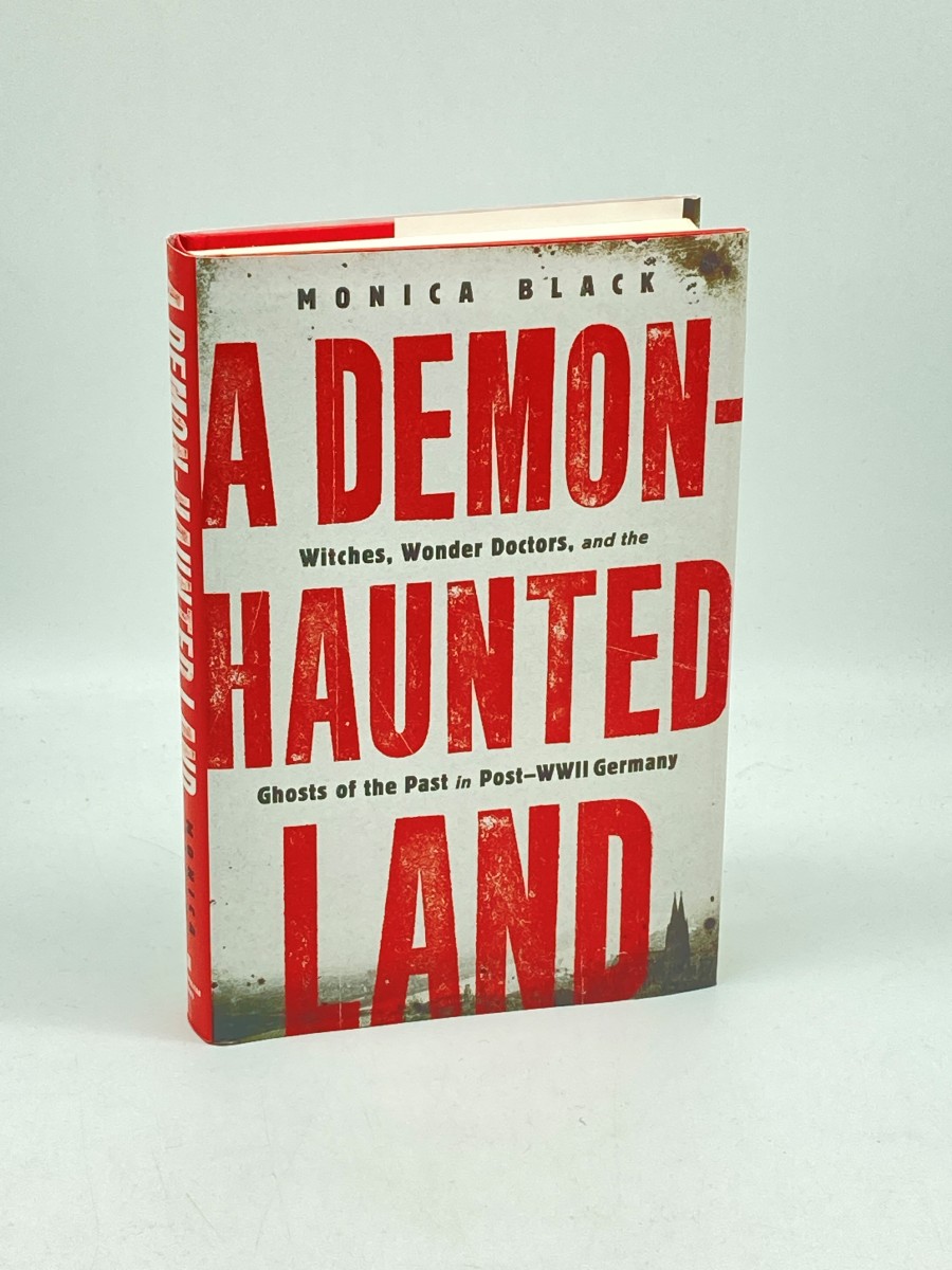 A Demon-Haunted Land (First Printing) Witches, Wonder Doctors, and the Ghosts of the Past in Post-WWII Germany