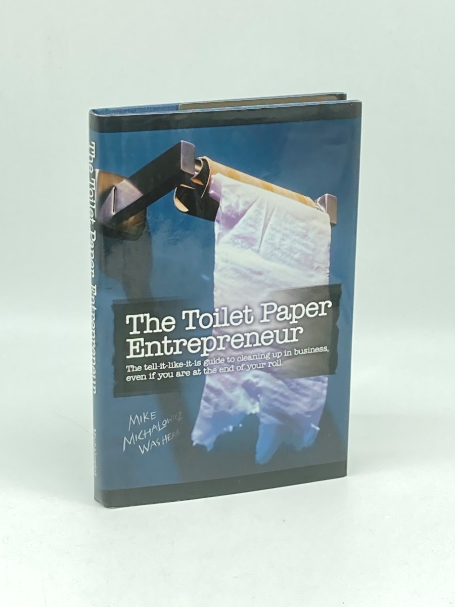 The Toilet Paper Entrepreneur (First Printing) The Tell-It-Like-It-Is Guide to Cleaning Up in Business, Even if You Are At the End of Your Roll.