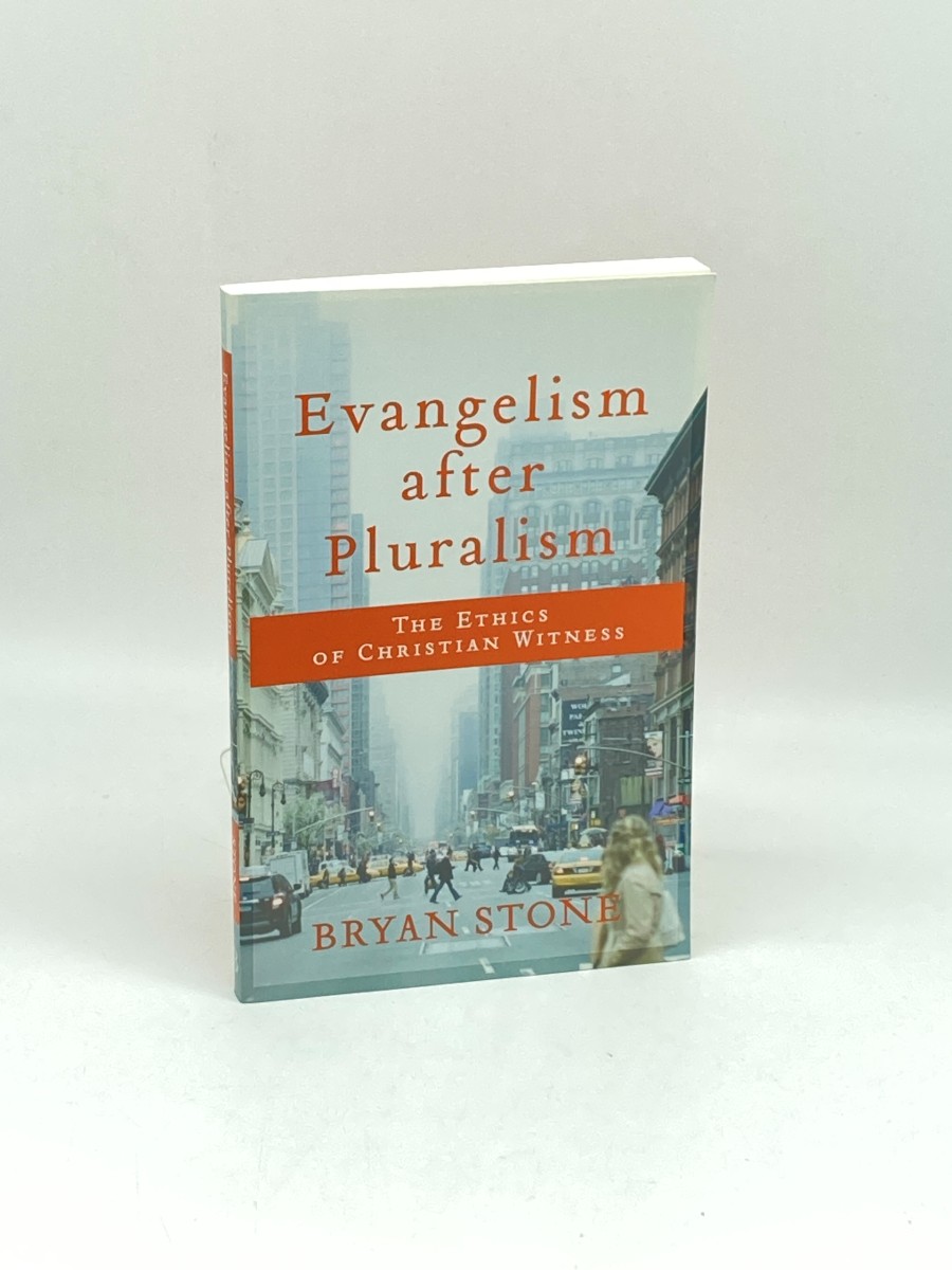 Evangelism after Pluralism (First Printing) The Ethics of Christian Witness