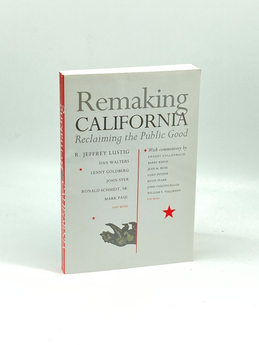 Remaking California (First Printing) Reclaiming the Public Good
