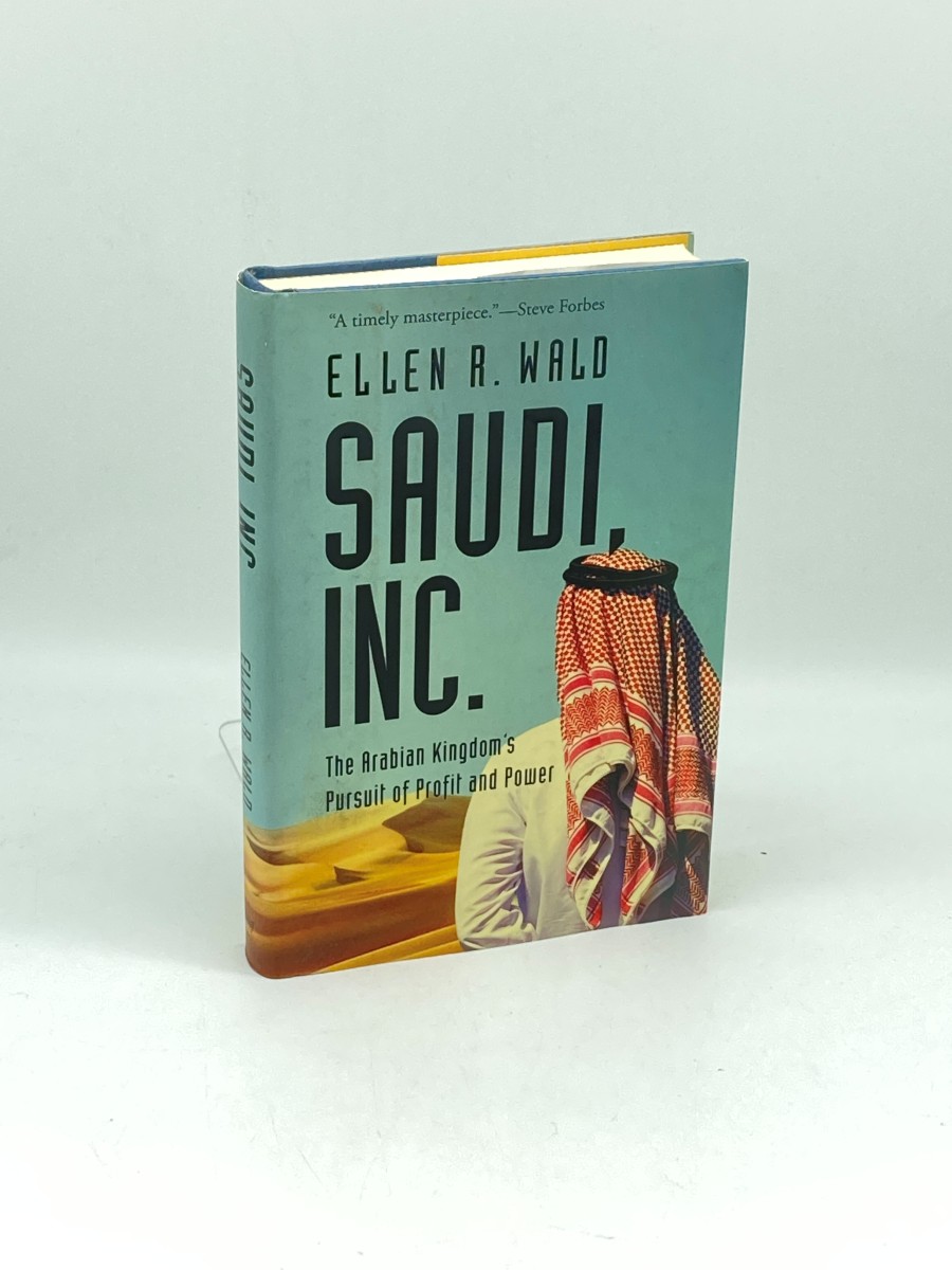 Saudi, Inc. The Arabian Kingdom's Pursuit of Profit and Power