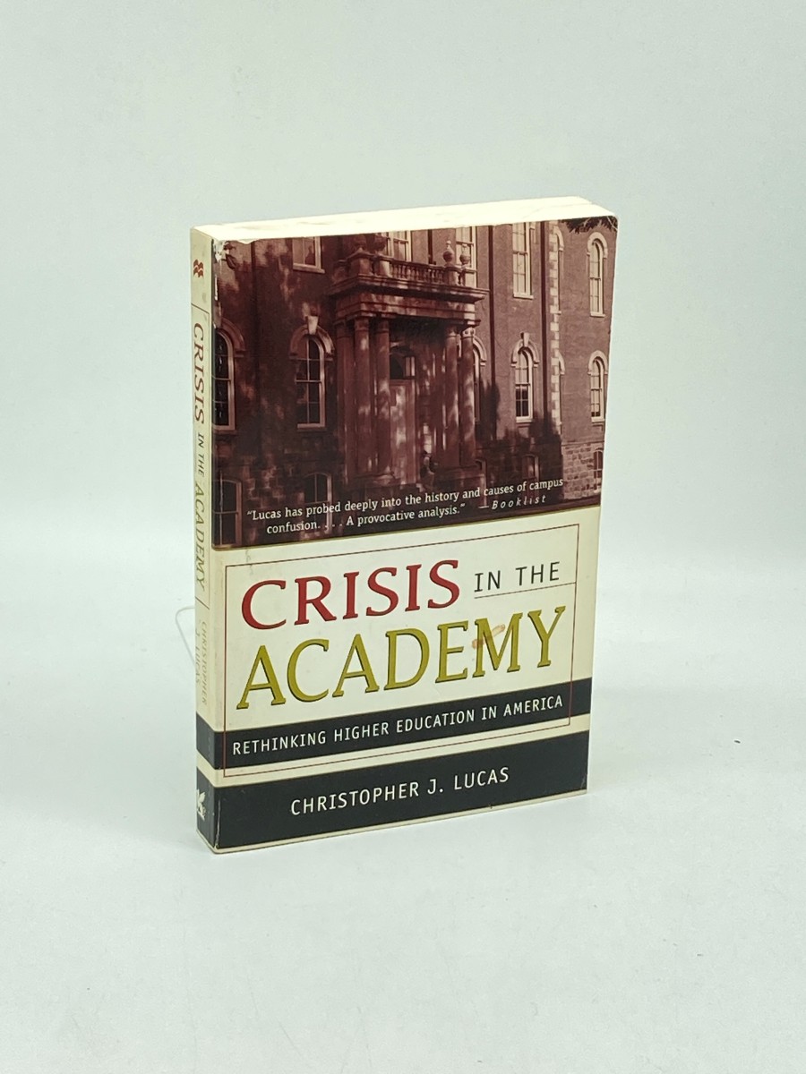 Crisis in the Academy Rethinking Higher Education in America