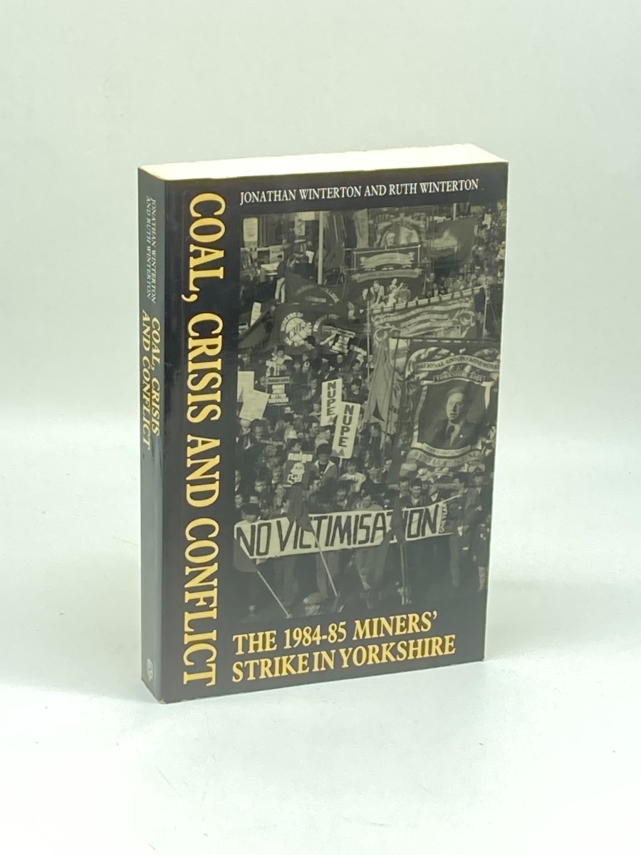 Coal, Crisis and Conflict The 1984-85 Miners' Strike in Yorkshire