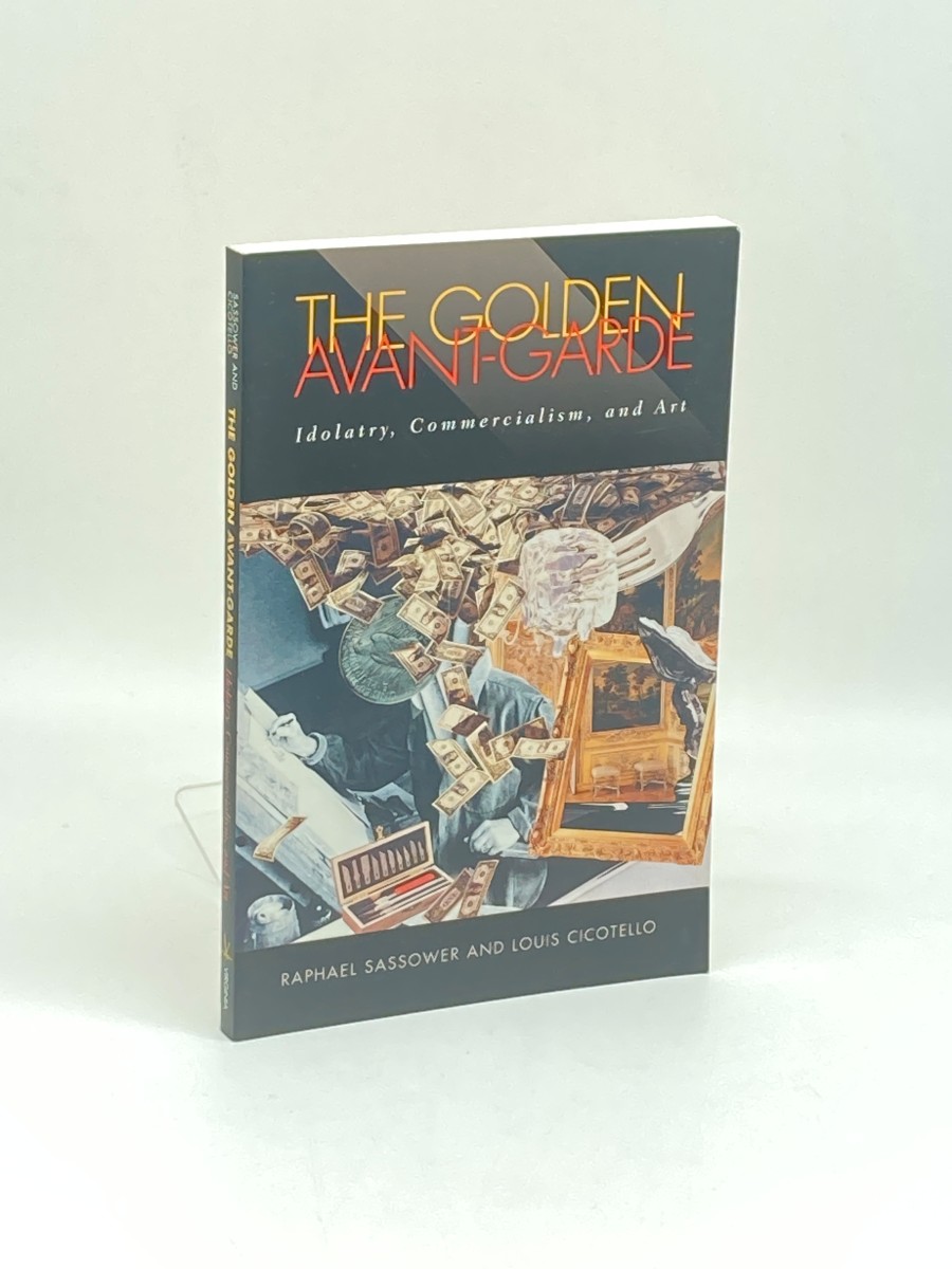 The Golden Avant-Garde; Idolatry, Commercialism, and Art