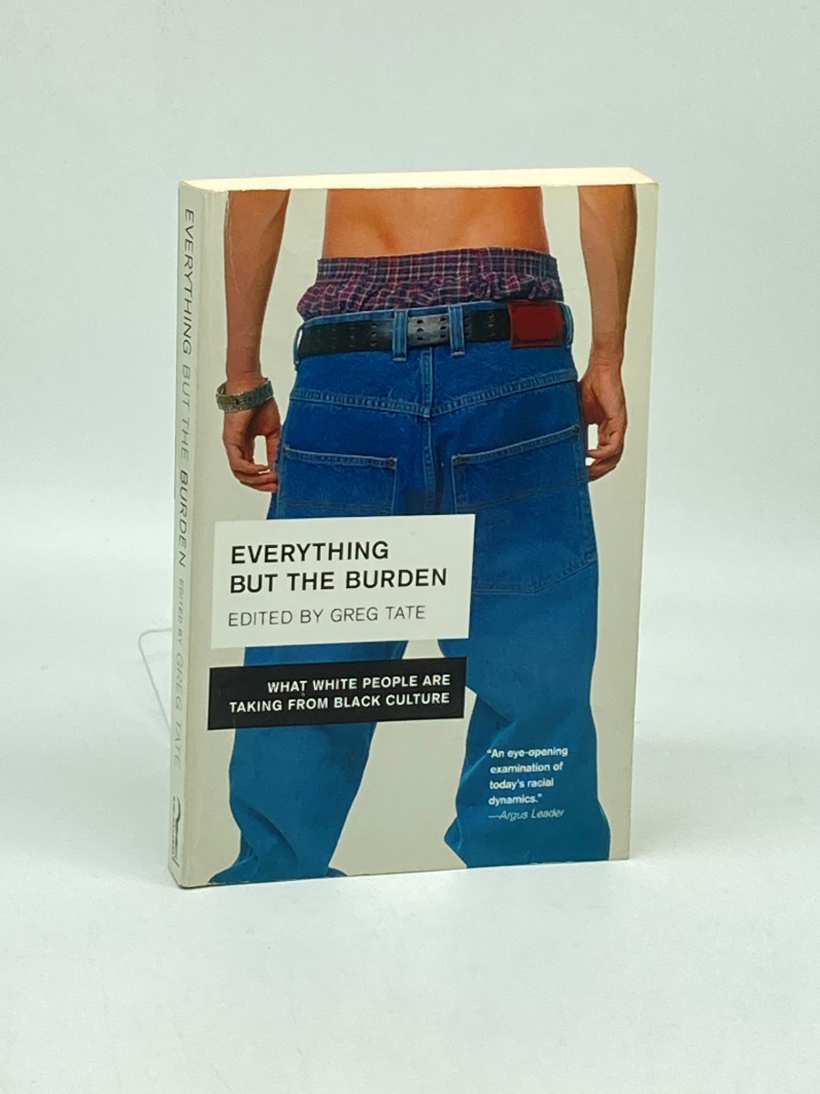 Everything but the Burden What White People Are Taking from Black Culture