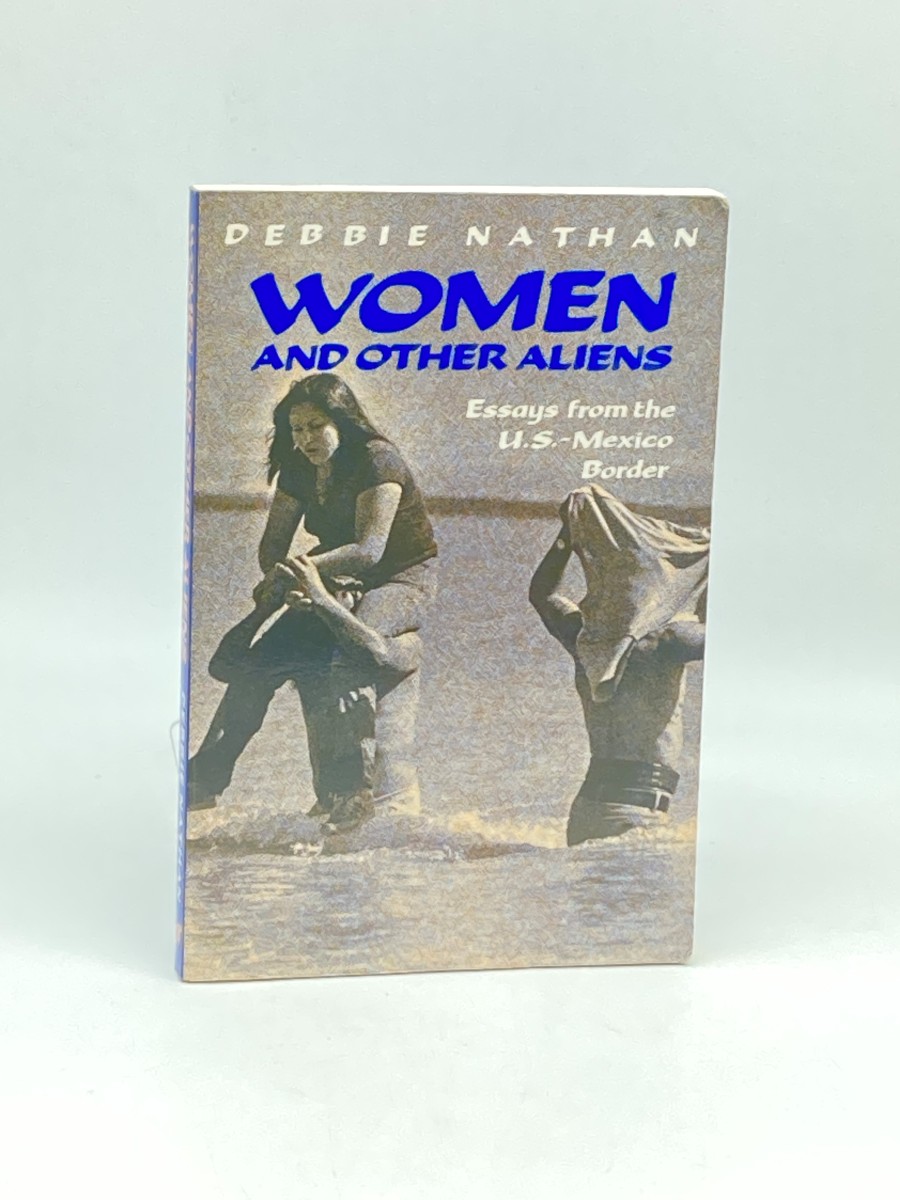 Women and Other Aliens (Signed) Essays from the U. S. - Mexico Border