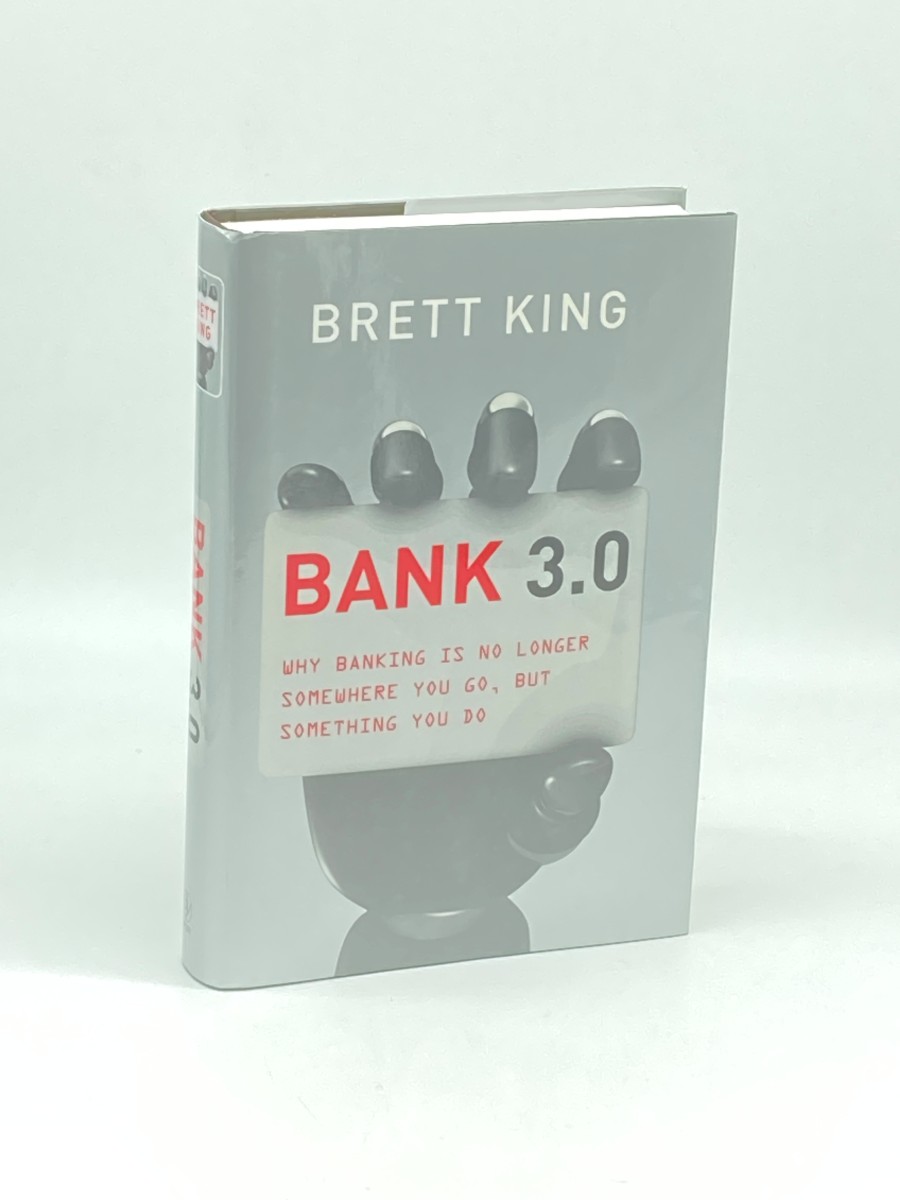 Bank 3. 0 Why Banking is No Longer Somewhere You Go but Something You Do