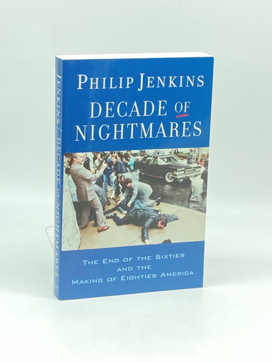 Decade of Nightmares The End of the Sixties and the Making of Eighties America
