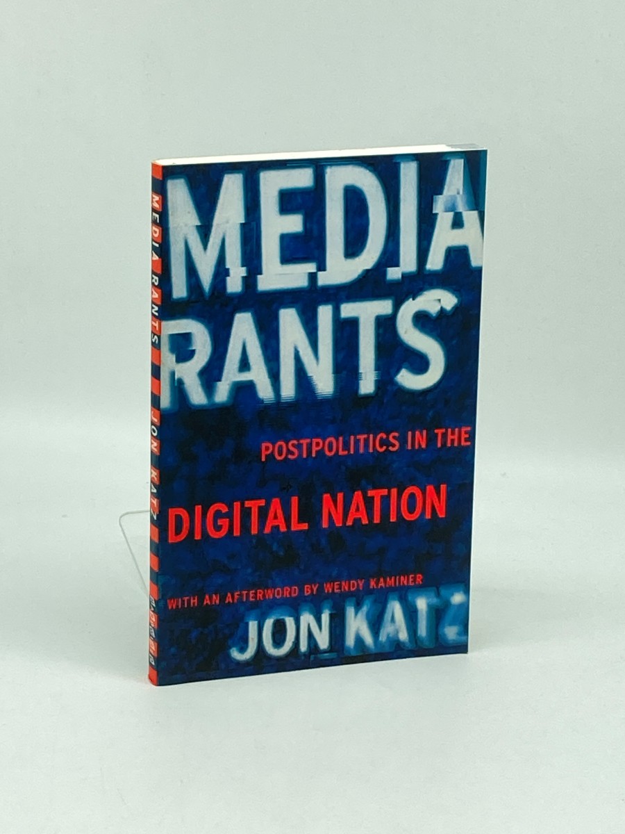Media Rants (First Printing) Postpolitics in the Digital Nation