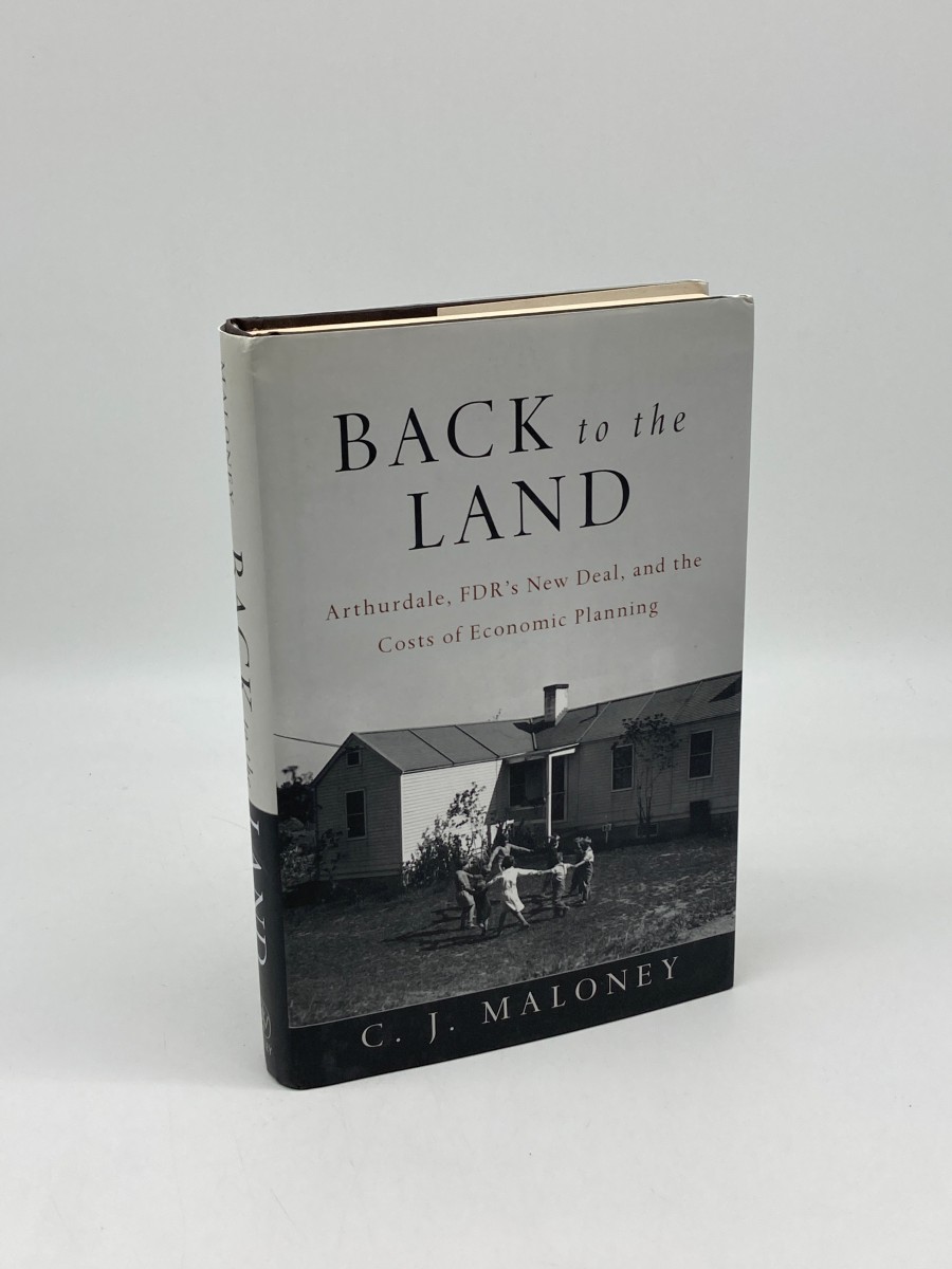 Back to the Land (Signed) (First Printing) Arthurdale, FDR's New Deal, and the Costs of Economic Planning