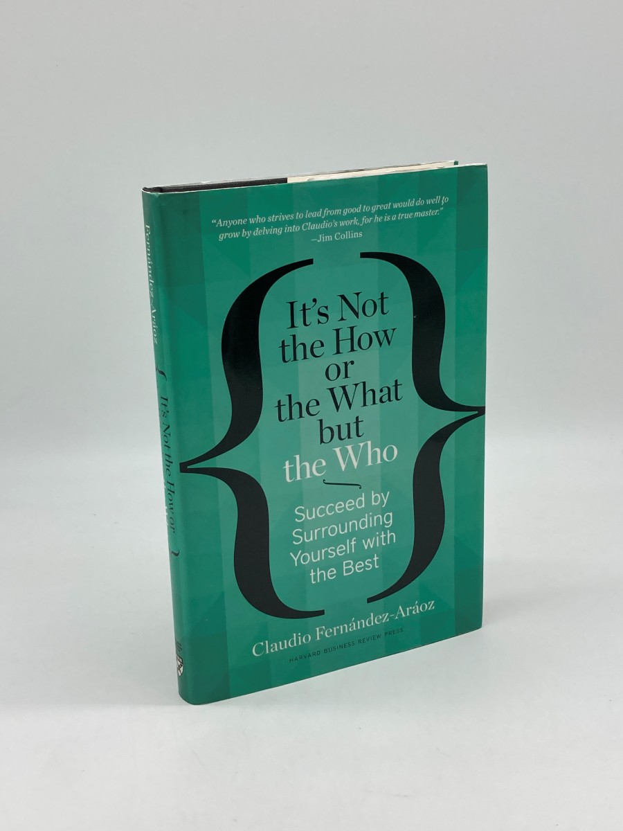 It's Not the How or the What but the Who (First Printing) Succeed by Surrounding Yourself with the Best