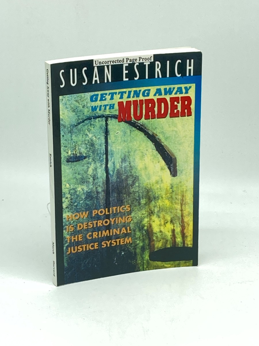 Getting Away with Murder (Uncorrected Proof) ; How Politics is Destroying the Criminal Justice System