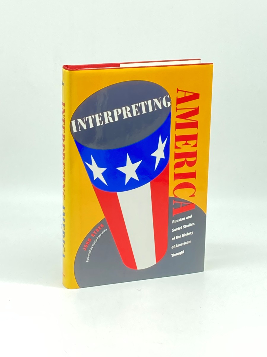 Interpreting America (First Printing) Russian and Soviet Studies of the History of American Thought