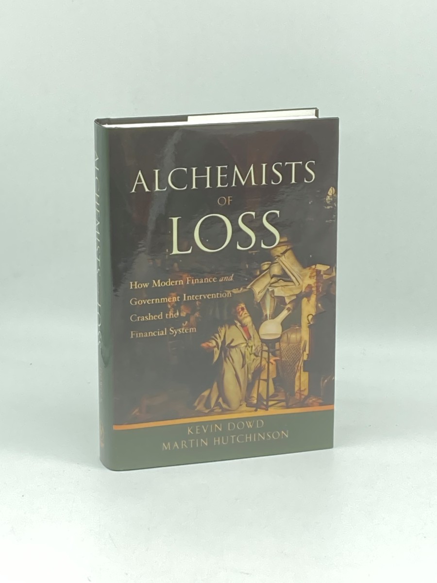 Alchemists of Loss How Modern Finance and Government Intervention Crashed the Financial System