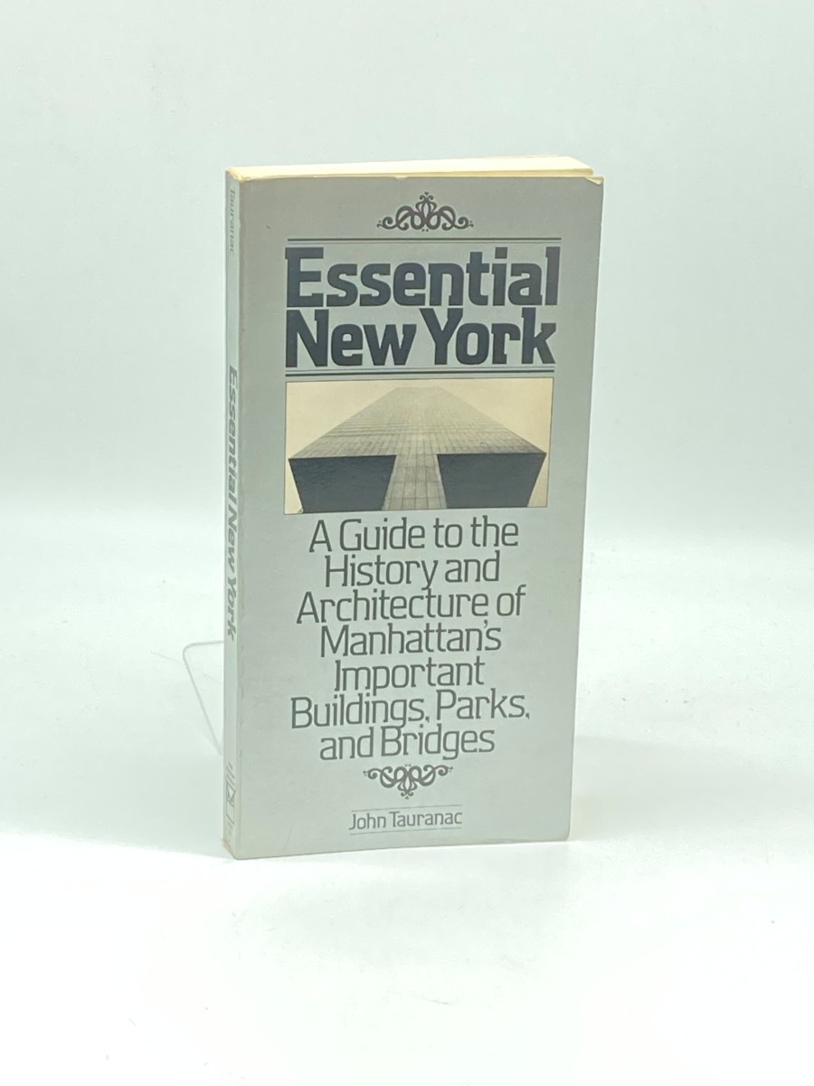 Essential New York (First Printing) A Guide to the History and Architecture of Manhattan's Important Buildings, Parks, and Bridges