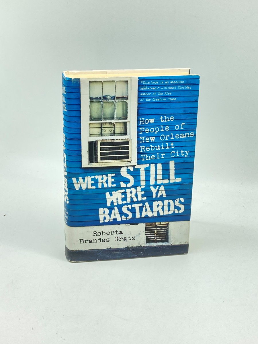 We're Still Here Ya Bastards (First Printing) How the People of New Orleans Rebuilt Their City