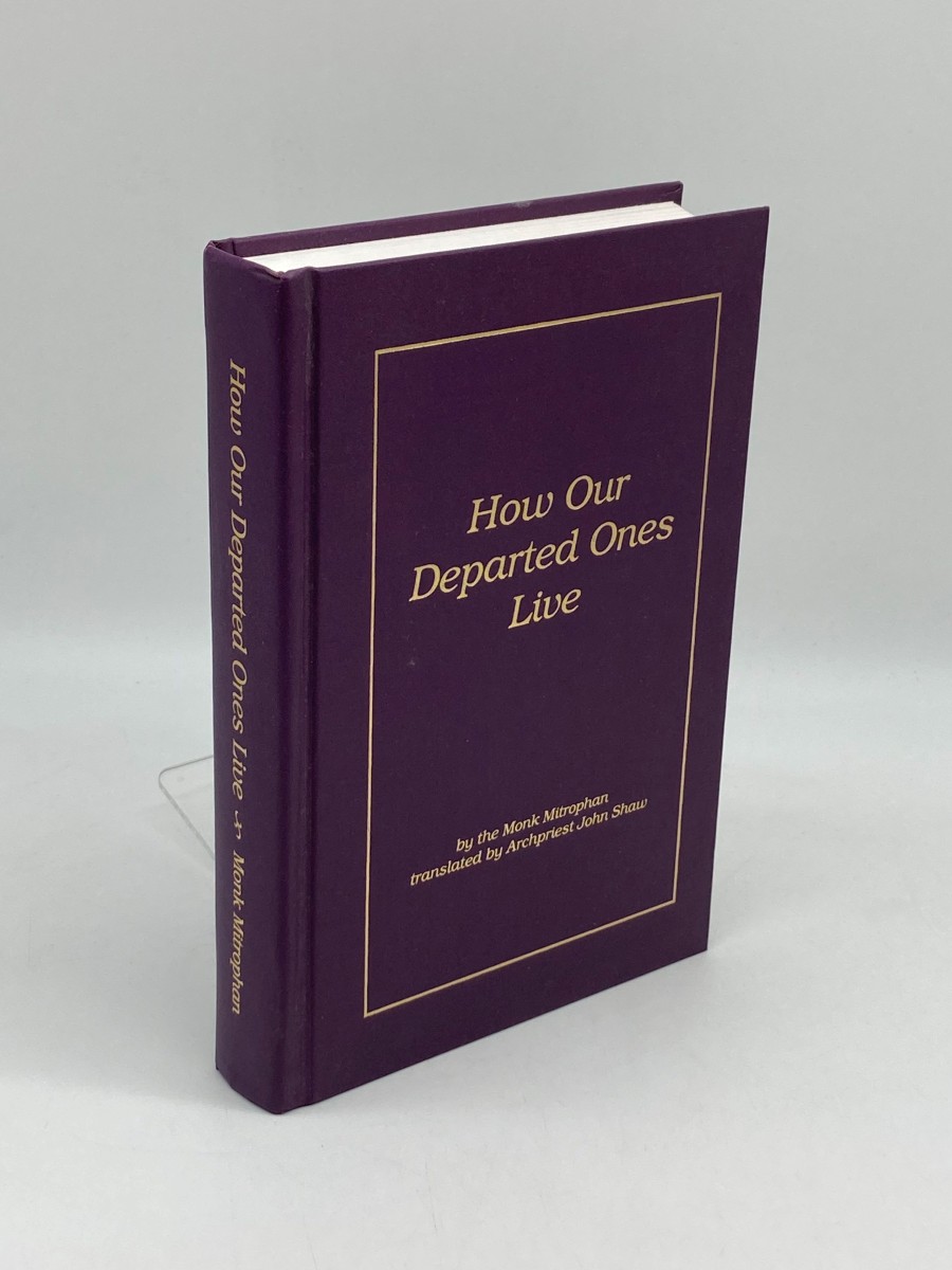 How Our Departed Ones Live And How We Shall Live after Death, According to the Teaching of the Orthodox Church, According to the Intuition of Mankind, and the Deductions of Science