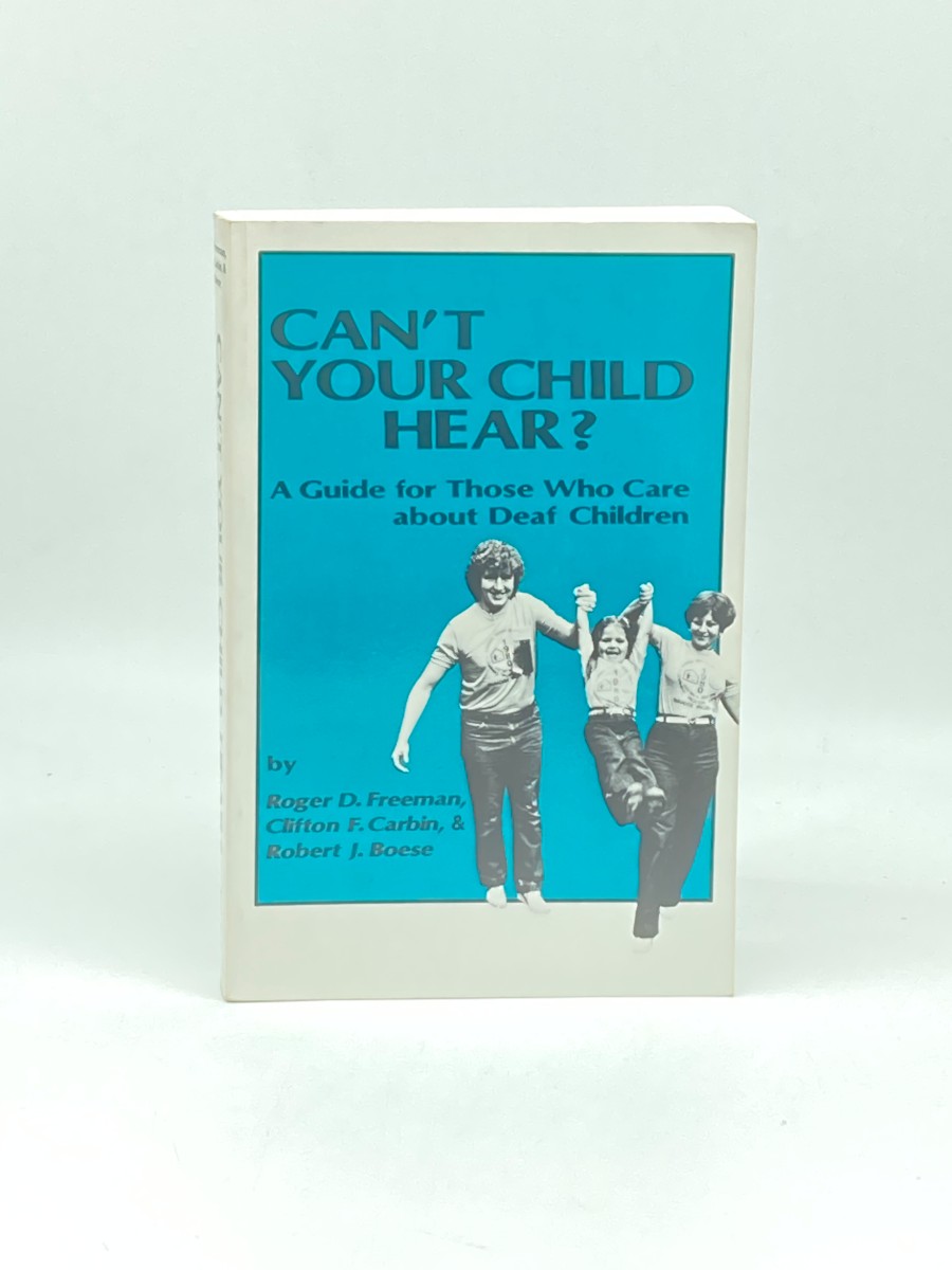 Can't Your Child Hear A Guide for Those Who Care about Deaf Children
