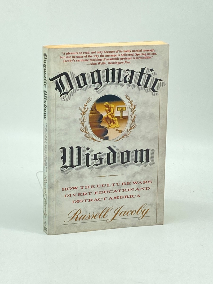 Dogmatic Wisdom How the Culture Wars Divert Education and Distract America