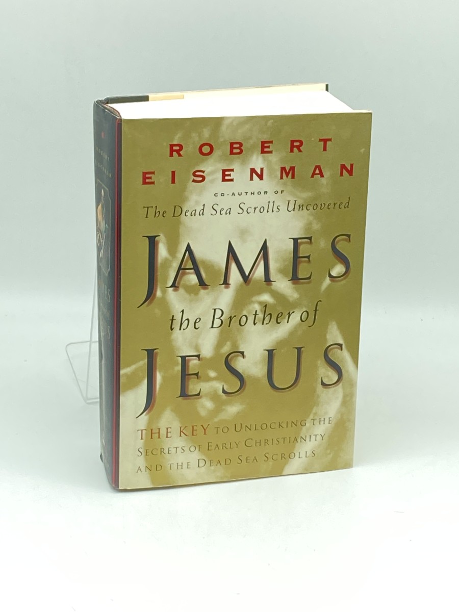 James, Brother of Jesus; The Key to Unlocking the Secrets of Early Christianity and the Dead Sea Scrolls