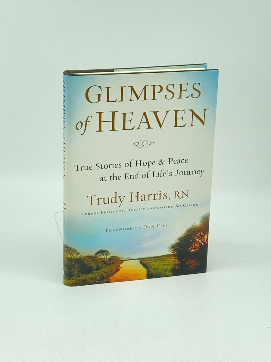 Glimpses of Heaven True Stores of Hope & Peace At the End of Life's Journey
